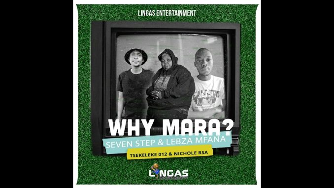 Seven Step x Lebza Mfana - Why Mara