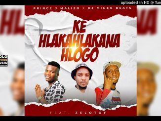 Ke Hlakahlakana Hlogo - Prince J Malizo x DJ Miner Beats Original