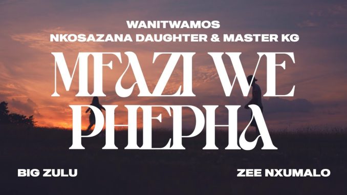 Wanitwa Mos x Nkosazana Daughter - Mfazi We Phepha